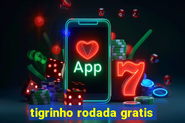 tigrinho rodada gratis